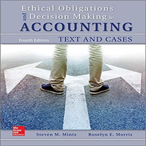 Solution Manual for Ethical Obligations and Decision Making in Accounting Text and Cases 4th Edition by Mintz Morris ISBN 1259543471 9781259543470