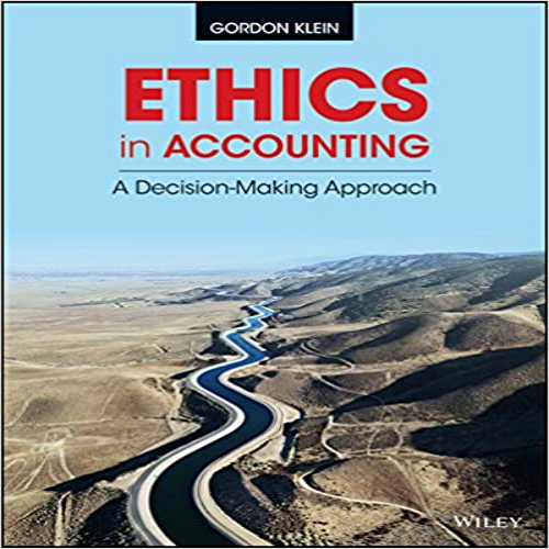 Solution Manual for Ethics in Accounting A Decision Making Approach 1st Edition by Klein ISBN 1118928334 9781118928332