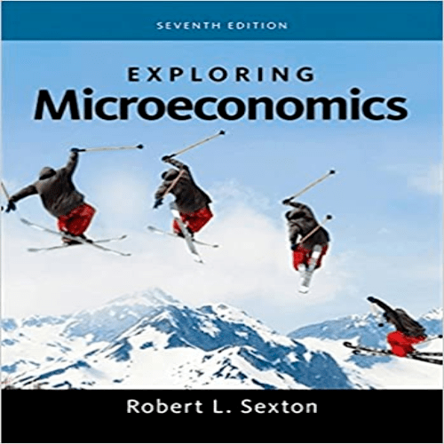 Solution Manual for Exploring Economics 7th Edition by Sexton ISBN 128585943X 9781285859439