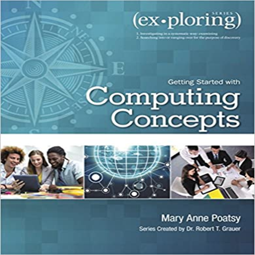 Solution Manual for Exploring Getting Started with Computing Concepts 1st Edition by Poatsy Grauer ISBN 0134497090 9780134497099