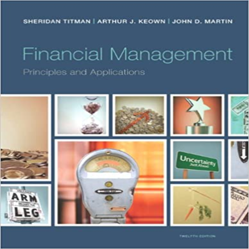 Solution Manual for Financial Management Principles and Applications 12th Edition by Titman and Keown ISBN 0133423824 9780133423822