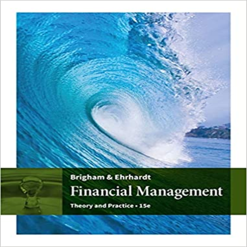 Solution Manual for Financial Management Theory and Practice 15th Edition by Brigham and Ehrhardt ISBN 130563229X 9781305632295