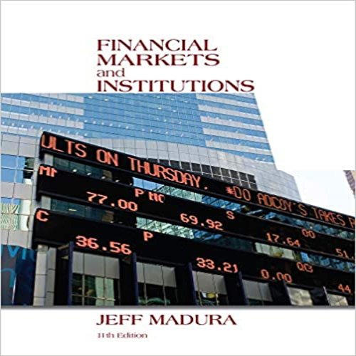 Solution Manual for Financial Markets and Institutions 11th Edition Jeff by Madura ISBN 1133947875 9781133947875