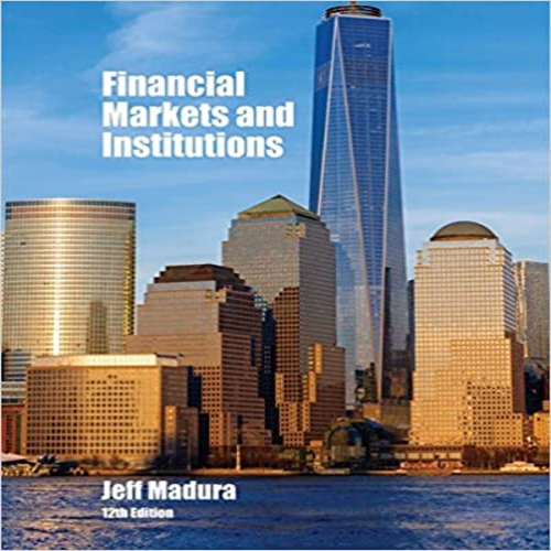 Solution Manual for Financial Markets and Institutions 12th Edition by Madura ISBN 1337099740 9781337099745