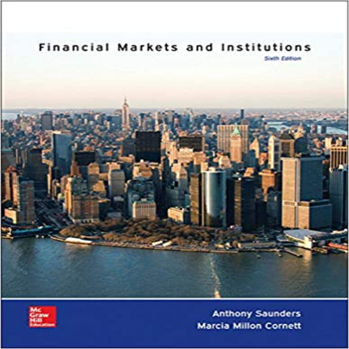 Solution Manual for Financial Markets and Institutions 6th Edition by Saunders and Cornett ISBN 0077861663 9780077861667
