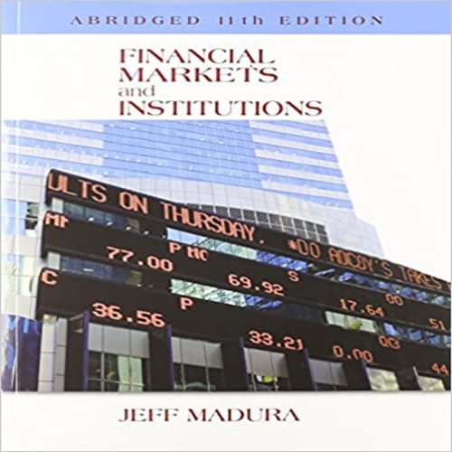 Solution Manual for Financial Markets and Institutions Abridged Edition 11th Edition by Madura ISBN 1305257197 9781305257191