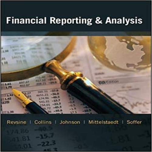 Solution Manual for Financial Reporting and Analysis 6th Edition by Revsine Collins Johnson Mittelstaedt and Soffer ISBN 0078025672 9780078025679