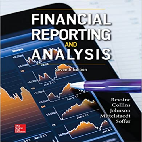 Solution Manual for Financial Reporting and Analysis 7th Edition by Revsine Collins Mittelstaedt and Soffer ISBN 1259722651 9781259722653