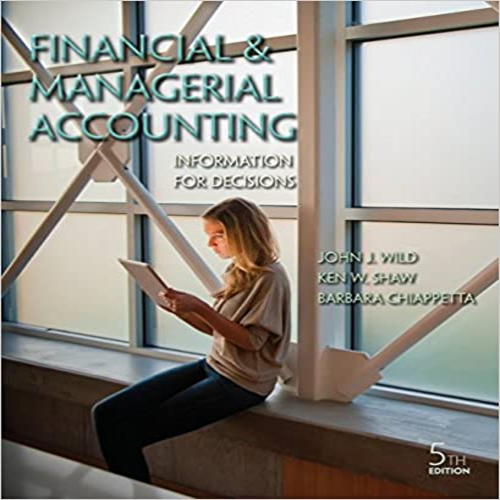 Solution Manual for Financial and Managerial Accounting Information for Decisions 5th Edition by Wild Shaw and Chiappetta ISBN 0078025605 9780078025600