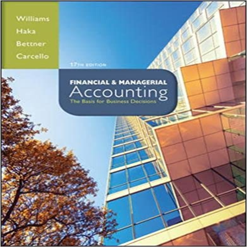 Solution Manual for Financial and Managerial Accounting The Basis for Business Decisions 17th Edition by Williams Haka Bettner and Carcello ISBN 007802577X 9780078025778