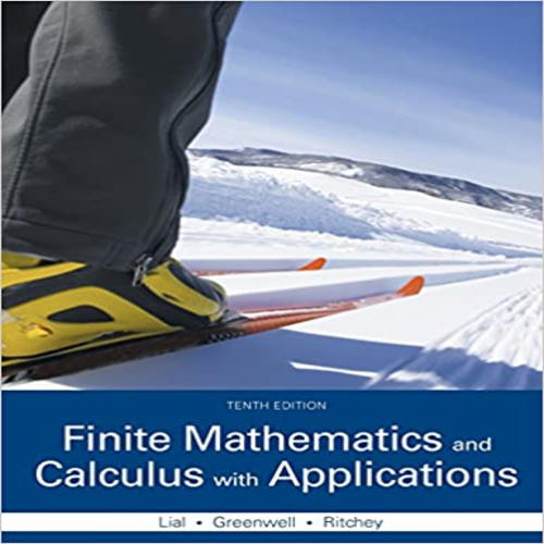 Solution Manual for Finite Mathematics and Calculus with Applications 10th Edition by Lial Greenwell and Ritchey ISBN 0321979400 9780321979407
