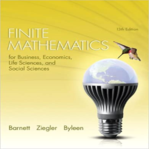 Solution Manual for Finite Mathematics for Business Economics Life Sciences and Social Sciences 13th Edition by Barnett Ziegler and Byleen ISBN 0321945522 9780321945525