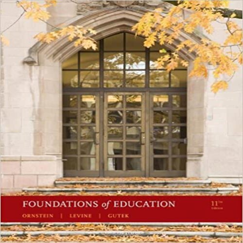 Solution Manual for Foundations of Education 11th Edition by Ornstein Levine Gutek ISBN 0495808954 9780495808954