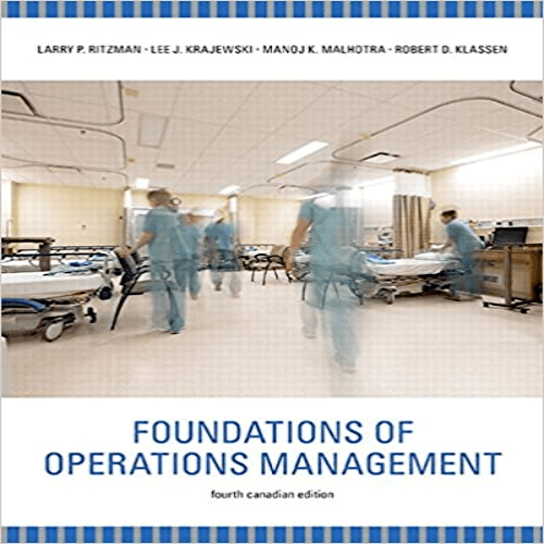 Solution Manual for Foundations of Operations Management Canadian 4th Edition by Ritzman Krajewski Malhotra Klassen ISBN 0134090918 9780134090917