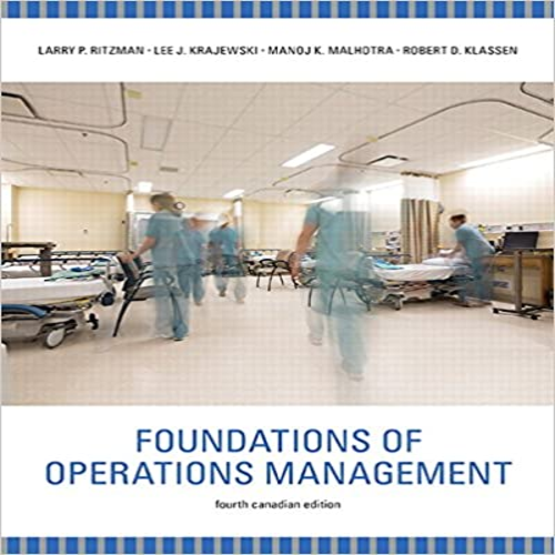 Solution Manual for Foundations of Operations Management Canadian 4th Edition by Ritzman Krajewski Malhotra and Klassen ISBN 0133251667 9780133251661