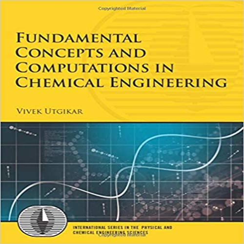 Solution Manual for Fundamental Concepts and Computations in Chemical Engineering 1st Edition by Utgikar ISBN 0134593944 9780134593944