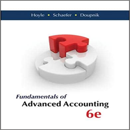 Solution Manual for Fundamentals of Advanced Accounting 6th Edition by Hoyle Schaefer and Doupnik ISBN 0077862236 9780077862237