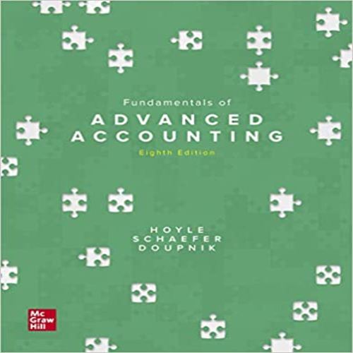 Solution Manual for Fundamentals of Advanced Accounting 8th Edition by Hoyle Schaefer and Doupnik ISBN 126024783X 9781260247831