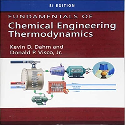  Solution Manual for Fundamentals of Chemical Engineering Thermodynamics SI Edition 1st Edition by Dahm Visco ISBN 1111580715 9781111580711