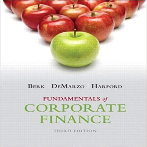 Solution Manual for Fundamentals of Corporate Finance 3rd Edition by Berk DeMarzo Harford ISBN 013350767X 9780133507676