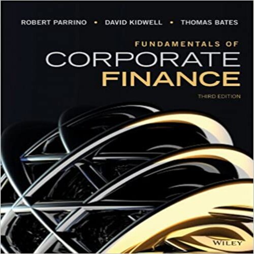 Solution Manual for Fundamentals of Corporate Finance 3rd Edition by Parrino Kidwell Bates ISBN 1118845897 9781118845899