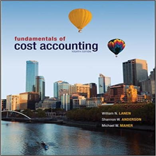 Solution Manual for Fundamentals of Cost Accounting 4th Edition by Lanen Anderson Maher ISDN 0078025524 9780078025525