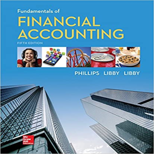 Solution Manual for Fundamentals of Financial Accounting 5th Edition by Phillips Libby ISBN 0078025915 9780078025914
