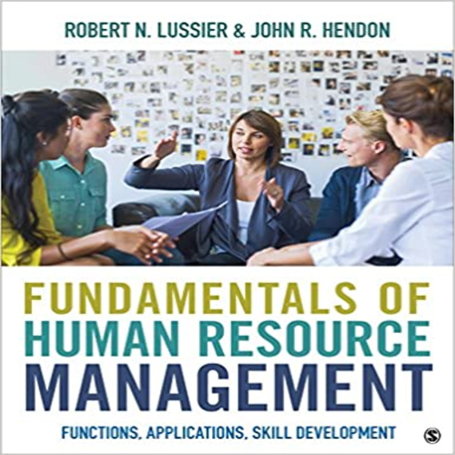 Solution Manual for Fundamentals of Human Resource Management Functions Applications Skill Development 1st Edition by Lussier Hendon ISBN 1506333273 9781506333274