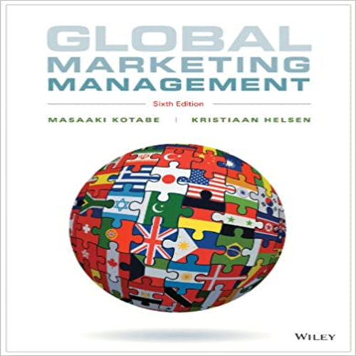 Solution Manual for Global Marketing Management 6th Edition by Kotabe and Helsen ISBN 1118466489 9781118466483