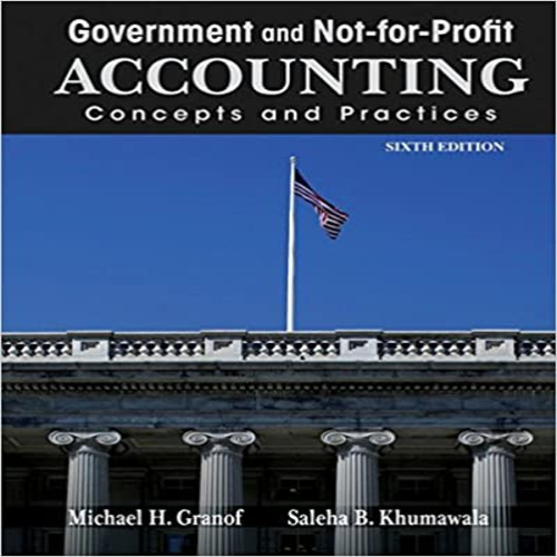 Solution Manual for Government and Not-for-Profit Accounting Concepts and Practices 6th Edition Granof 1118155971 9781118155974