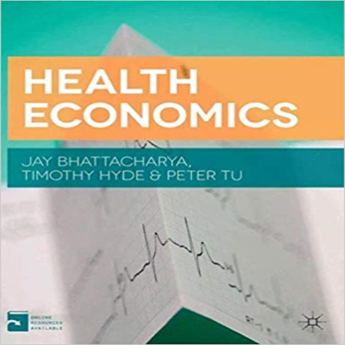 Solution Manual for Health Economics 1st Edition Bhattacharya 113702996X 9781137029966