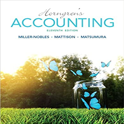 Solution Manual for Horngrens Accounting 11th Edition Miller Nobles 013385678X 978013385678