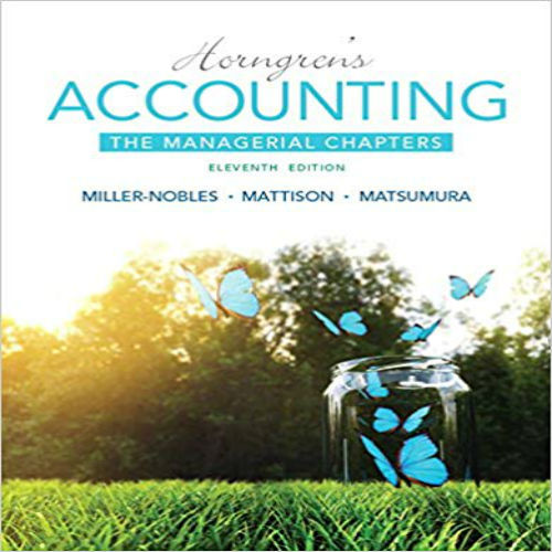 Solution Manual for Horngrens Accounting The Managerial Chapters 11th Edition Nobles Mattison Matsumura 013385115X 9780133851151