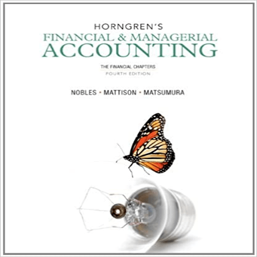 Solution Manual for Horngrens Financial and Managerial Accounting The Financial Chapters 4th Edition Nobles Mattison Matsumura 9780133255577 0133255573