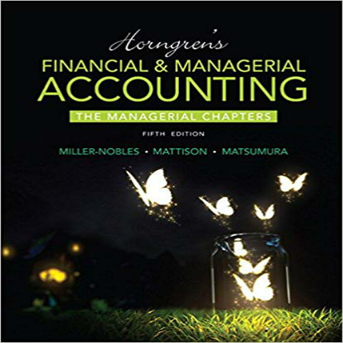 Solution Manual for Horngrens Financial and Managerial Accounting The Managerial Chapters 5th Edition Nobles Mattison Matsumura 013385129X 9780133851298