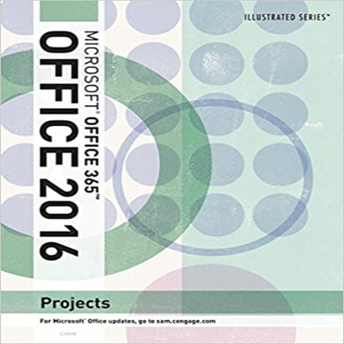 Solution Manual for Illustrated Microsoft Office 365 and Office 2016 Projects Loose leaf Version 1st Edition Cram 130587868X 9781305878686