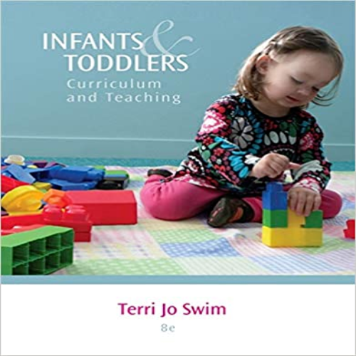 Solution Manual for Infants and Toddlers Curriculum and Teaching 8th Edition Swim 113360787X 9781133607878