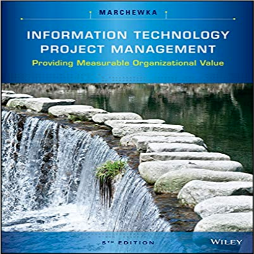 Solution Manual for Information Technology Project Management Providing Measurable Organizational Value 5th Edition Marchewka 1118911016 9781118911013
