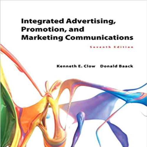 Solution Manual for Integrated Advertising Promotion and Marketing Communications 7th Edition Clow 0133866335 9780133866339