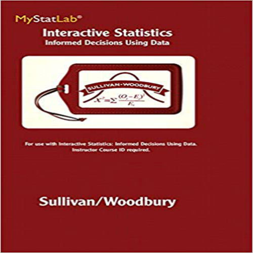 Solution Manual for Interactive Statistics Informed Decisions Using Data 1st Edition Sullivan Woodbury 0321782593 9780321782595