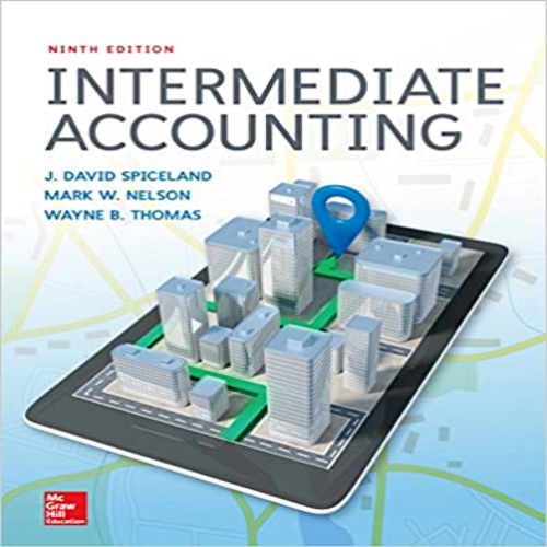  Solution Manual for Intermediate Accounting 9th Edition Spiceland Nelson Thomas 125972266X 9781259722660