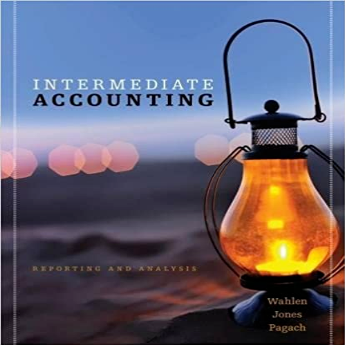 Solution Manual for Intermediate Accounting Reporting and Analysis 1st Edition Wahlen Jones Pagach 1111822360 9781111822361