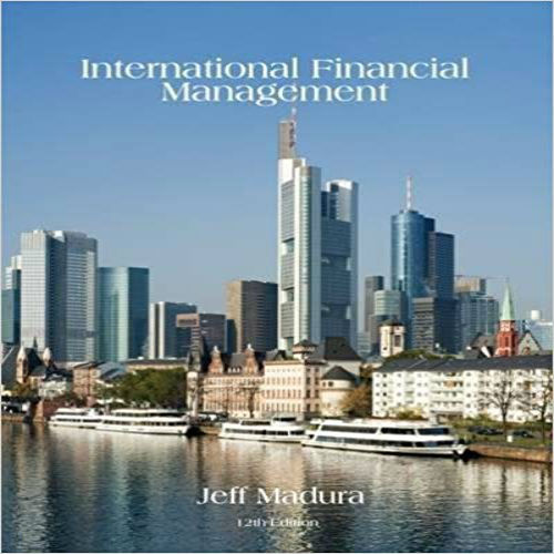 Solution Manual for International Financial Management 12th Edition Madura 1133947832 9781133947837