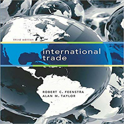 Solution Manual for International Trade 3rd Edition Feenstra Taylor 1429278447 9781429278447