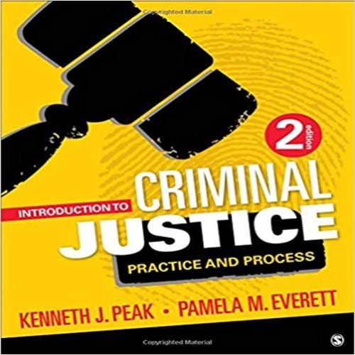 Solution Manual for Introduction to Criminal Justice Practice and Process 2nd Edition Peak Everett 1506333079 9781506333076