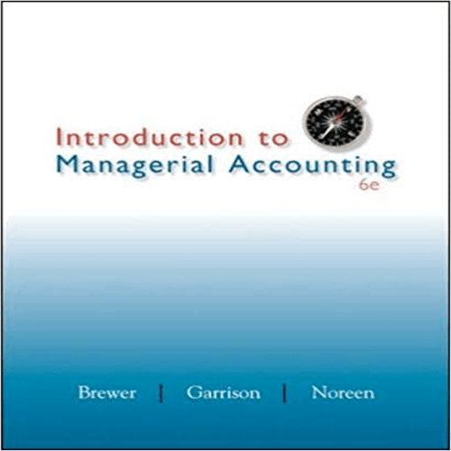 Solution Manual for Introduction to Managerial Accounting 6th Edition Brewer 0078025419 9780078025419