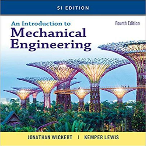 Solution Manual for Introduction to Mechanical Engineering SI Edition 4th Edition Wickert Lewis 1305635752 9781305635753