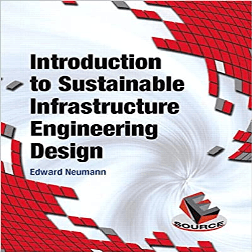 Solution Manual for Introduction to Sustainable Infrastructure Engineering Design 1st Edition Neumann 0132750619 9780132750615