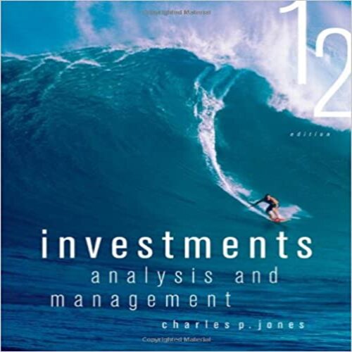  Solution Manual for Investments Analysis and Management 12th Edition Jones 1118363299 9781118363294 