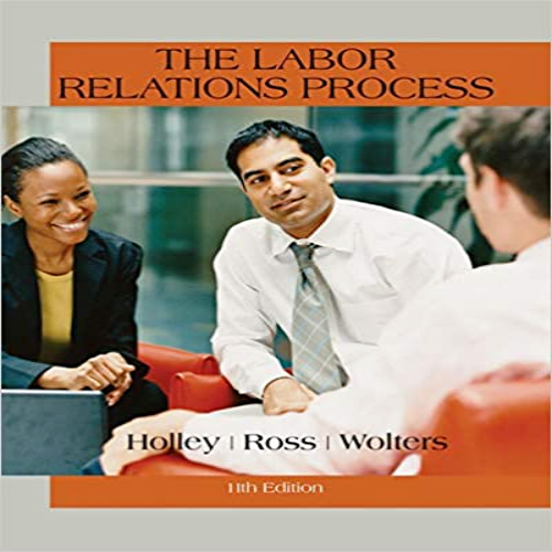 Solution Manual for Labor Relations Process 11th Edition Holley Ross Wolters 1305576209 9781305576209